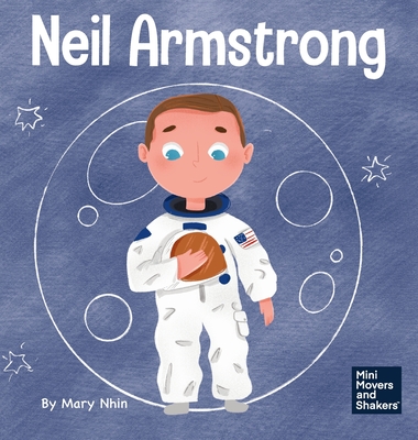 Neil Armstrong: A Children's Book About Taking a Giant Leap for Mankind - Mary Nhin
