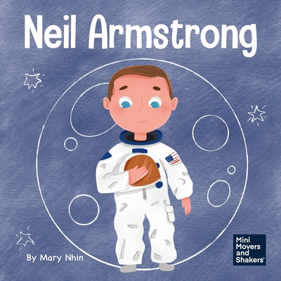 Neil Armstrong: A Children's Book About Taking a Giant Leap for Mankind - Mary Nhin