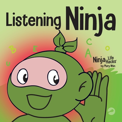 Listening Ninja: A Children's Book About Active Listening and Learning How to Listen - Mary Nhin