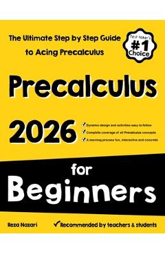 Pre-Calculus for Beginners: The Ultimate Step by Step Guide to Acing Precalculus - Reza Nazari