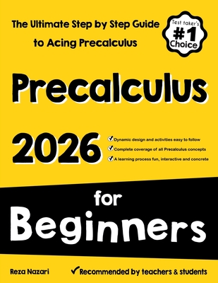 Pre-Calculus for Beginners: The Ultimate Step by Step Guide to Acing Precalculus - Reza Nazari