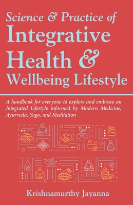 Science & Practice of Integrative Health & Wellbeing Lifestyle - Krishnamurthy Jayanna