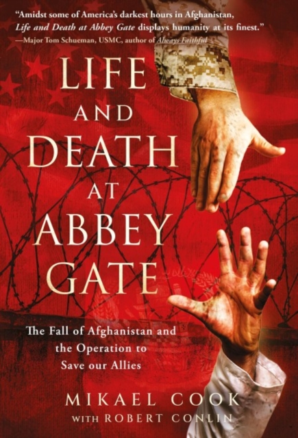 Life and Death at Abbey Gate: The Fall of Afghanistan and the Operation to Save Our Allies - Mikael Cook