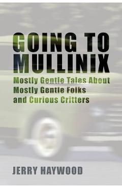Coperta cărții 'Going to Mullinix: Mostly Gentle Tales About Mostly Gentle Folks and Curious Critters - Jerry Haywood'