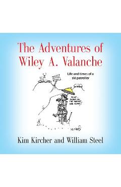Coperta cărții 'The Adventures of Wiley A. Valanche - Kim Kircher'