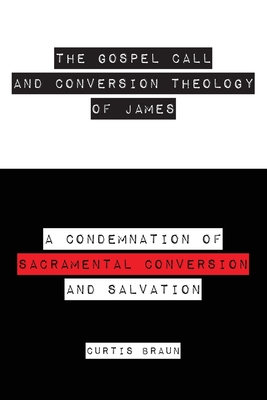Coperta cărții 'The Gospel Call and Conversion Theology of James - Curtis Braun'