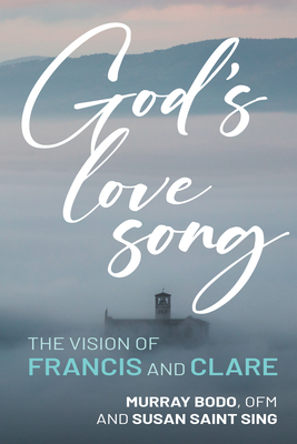 God's Love Song: The Vision of Francis and Clare - Murray Bodo