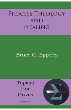 Process Theology and Healing - Bruce G. Epperly