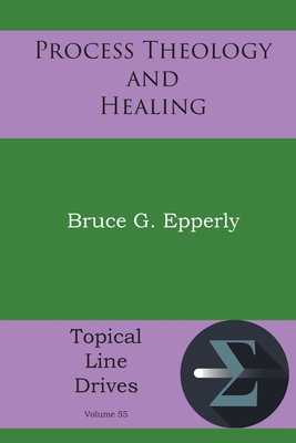 Process Theology and Healing - Bruce G. Epperly