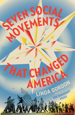 Seven Social Movements That Changed America - Linda Gordon