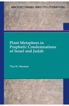 Coperta cărții 'Plant Metaphors in Prophetic Condemnations of Israel and Judah - Tina M. Sherman'