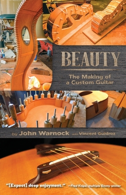 Beauty: The Making of a Custom Guitar - John Warnock