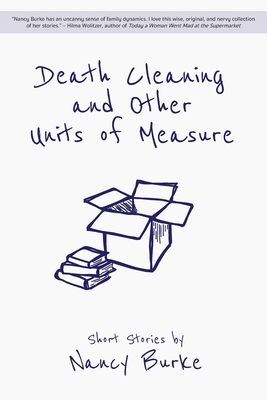 Death Cleaning and Other Units of Measure: Short Stories - Nancy Burke