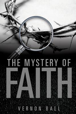 The Mystery of Faith - Vernon Ball