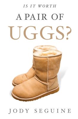 Is It Worth a Pair of Uggs? - Jody Seguine