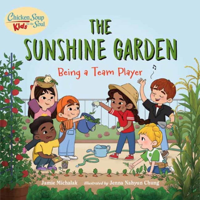 Chicken Soup for the Soul Kids: The Sunshine Garden: Being a Team Player - Jamie Michalak