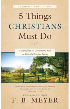 Coperta cărții '5 Things Christians Must Do: A Refreshing yet Challenging Look at Biblical Christian Living - F. B. Meyer'