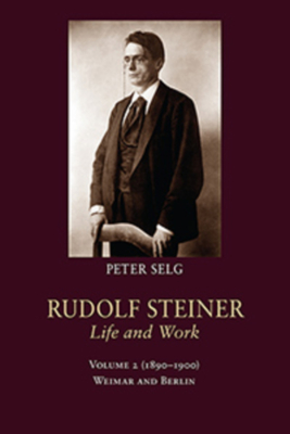Rudolf Steiner, Life and Work: 1890-1900: Weimar and Berlin - Peter Selg