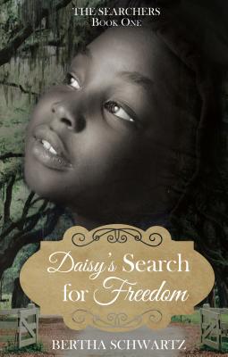 Daisy's Search for Freedom - Bertha Schwartz