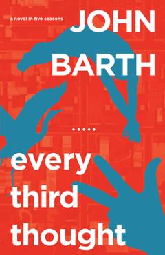 Coperta cărții 'Every Third Thought: A Novel in Five Seasons - John Barth'