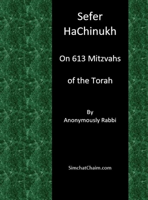 Sefer HaChinukh - On 613 Mitzvahs of the Torah - Anonymously Rabbi