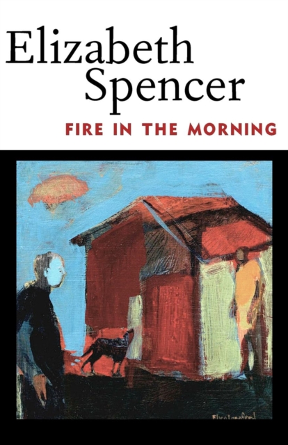 Fire in the Morning - Elizabeth Spencer