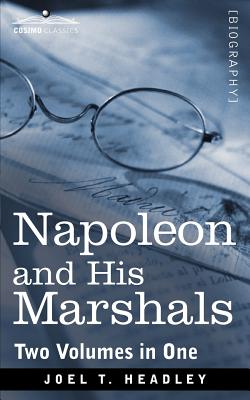 Napoleon and His Marshals (Two Volumes in One) - Joel T. Headley