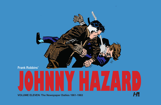 Johnny Hazard the Complete Dailies Volume 11: 1961-1963: Johnny Hazard the Complete Dailies - Frank Robbins