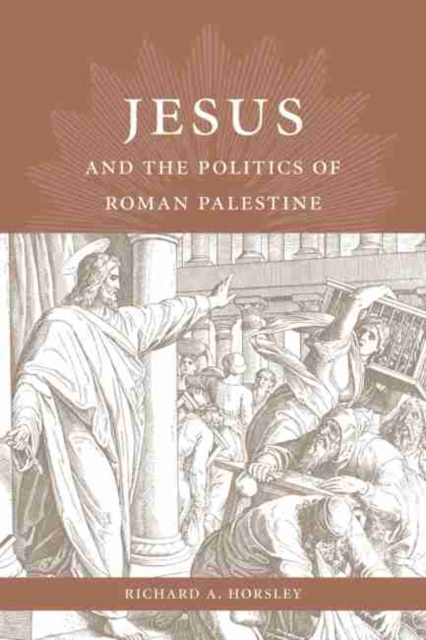 Jesus and the Politics of Roman Palestine - Richard A. Horsley