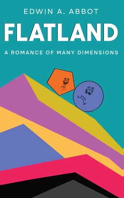 Flatland: A Romance of Many Dimensions (By a Square) - Edwin A. Abbott