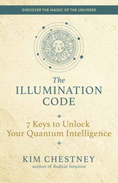 The Illumination Code: 7 Keys to Unlock Your Quantum Intelligence - Kim Chestney