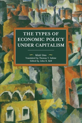 The Types of Economic Policies Under Capitalism - Kôzô Uno