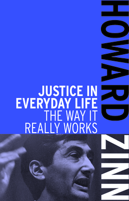 Justice in Everyday Life: The Way It Really Works - Howard Zinn