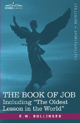 The Book of Job, Including the Oldest Lesson in the World - E. W. Bullinger