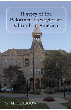 Coperta cărții 'History of the Reformed Presbyterian Church in America - William Melancthon Glasgow'