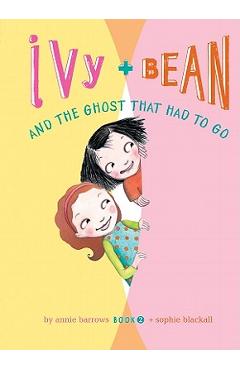 Coperta cărții 'Ivy and Bean and the Ghost That Had to Go: #2 - Annie Barrows'