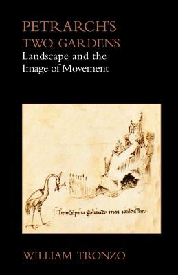 Coperta cărții 'Petrarch's Two Gardens: Landscape and the Image of Movement - William Tronzo'