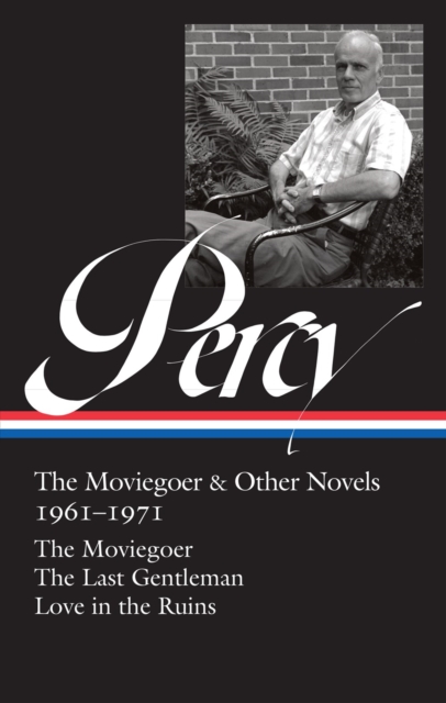 Walker Percy: The Moviegoer & Other Novels 1961-1971 (Loa #380): The Moviegoer / The Last Gentleman / Love in the Ruins - Walker Percy