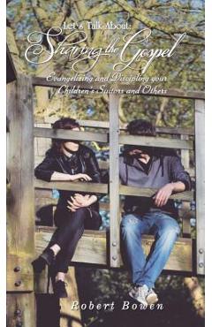 Coperta cărții 'Let's Talk About: Sharing the Gospel: Evangelizing and Discipling Your Children's Suitors and Others - Robert Bowen'
