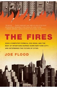 Coperta cărții 'The Fires: How a Computer Formula, Big Ideas, and the Best of Intentions Burned Down New York City--and Determined the'