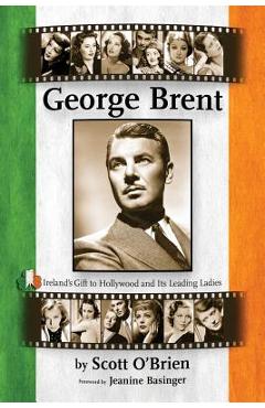 Coperta cărții 'George Brent - Ireland's Gift to Hollywood and its Leading Ladies - Scott O'brien'