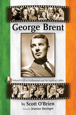 Coperta cărții 'George Brent - Ireland's Gift to Hollywood and its Leading Ladies - Scott O'brien'