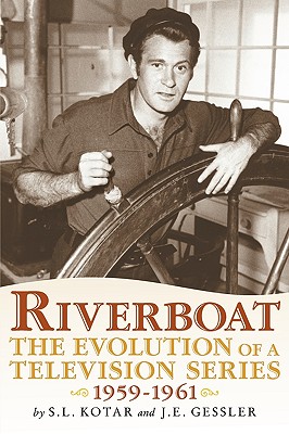 Riverboat: The Evolution of a Television Series, 1959-1961 - S. L. Kotar