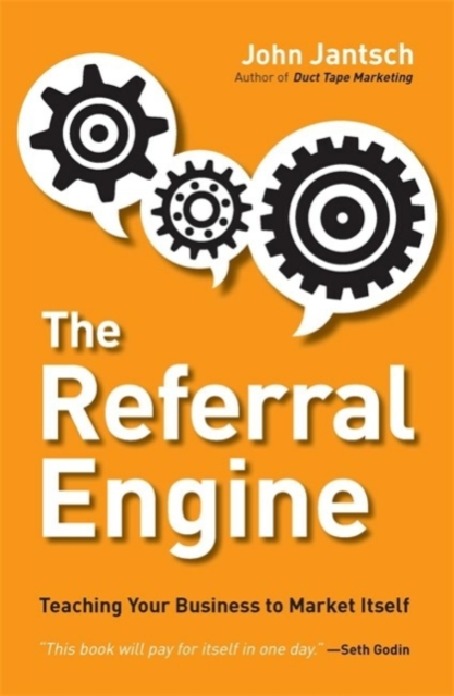 The Referral Engine: Teaching Your Business to Market Itself - John Jantsch