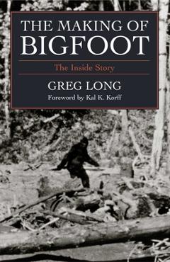 Coperta cărții 'The Making of Bigfoot: The Inside Story - Greg Long'