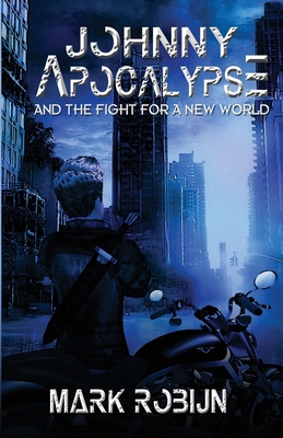 Johnny Apocalypse and Fight for a New World - Mark Robijn