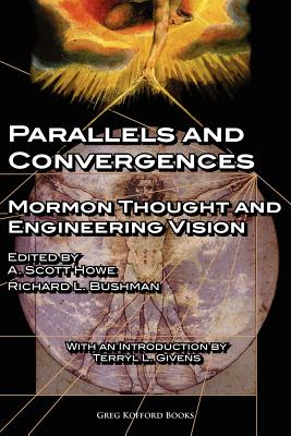 Parallels and Convergences: Mormon Thought and Engineering Vision - A. Scott Howe