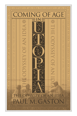 Coming of Age in Utopia: The Odyssey of an Idea - Paul Gaston