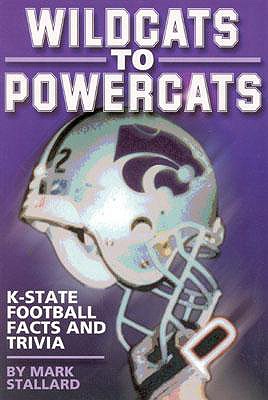 Coperta cărții 'Wildcats to Powercats: K-State Football Facts and Trivia - Mark Stallard'