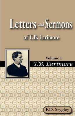 Letters and Sermons of T.B. Larimore Vol. 1 - F. B. Srygley